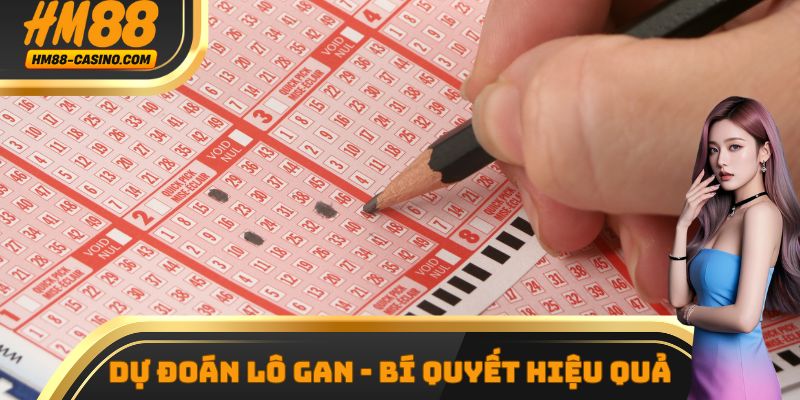 Dự Đoán Lô Gan - Bí Quyết Tìm Dàn Đề Hiệu Quả Cùng HM88