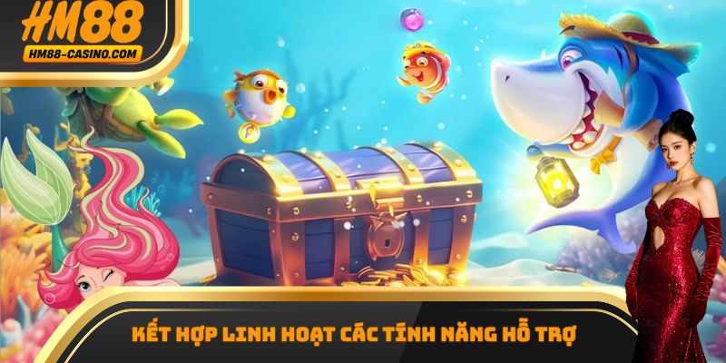 Kết hợp linh hoạt các tính năng hỗ trợ khi chơi bắn cá Jackpot