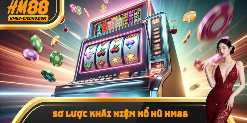 Sơ lược khái niệm nổ hũ Hm88