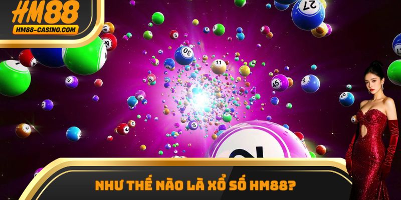 Như thế nào là xổ số Hm88?